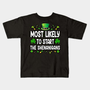 Most Likely To Start The Shenanigans Happy St Patrick's Day Kids T-Shirt